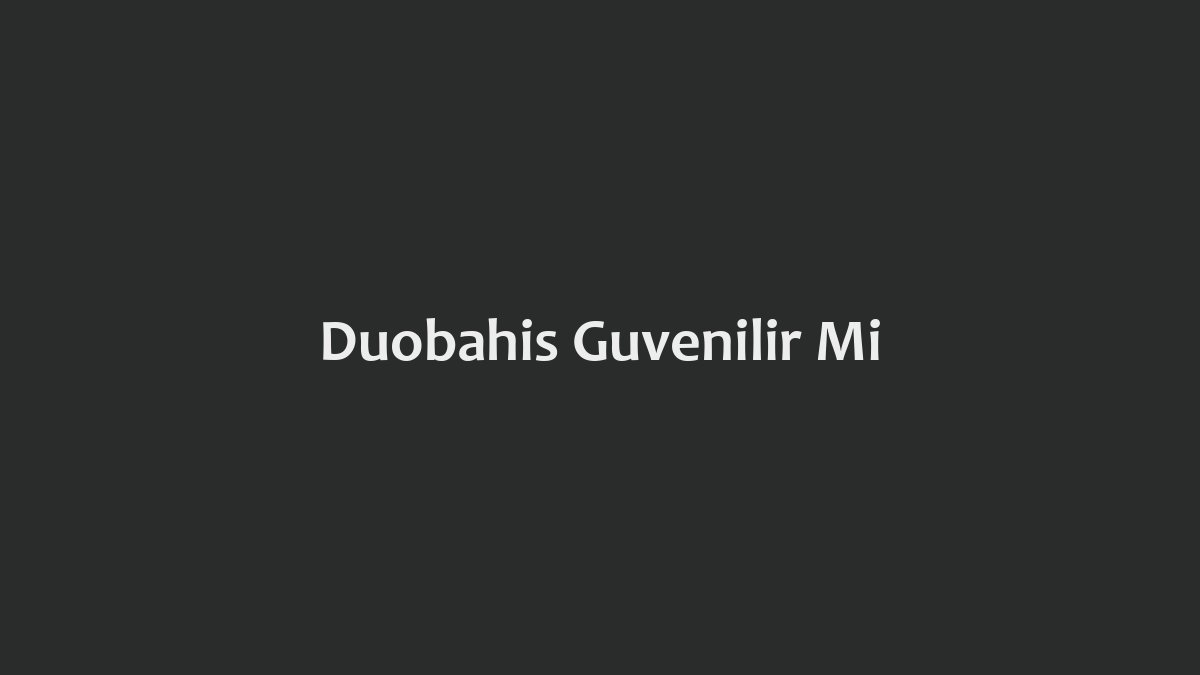 Duobahis Güvenilir Mi